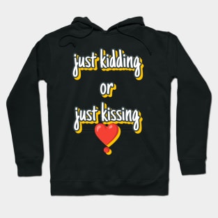 Just kidding or just kissing Hoodie